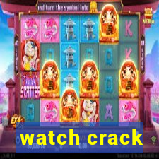 watch crack